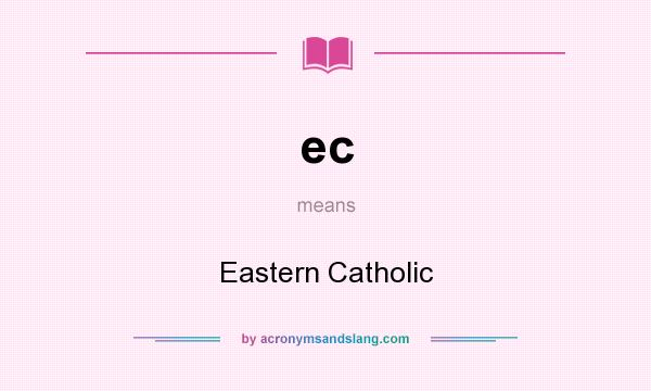 What does ec mean? It stands for Eastern Catholic