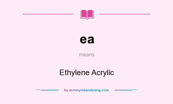 What does ea mean? It stands for Ethylene Acrylic