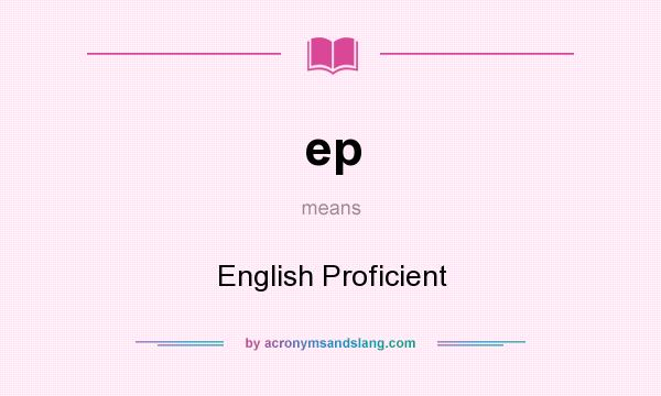 What does ep mean? It stands for English Proficient