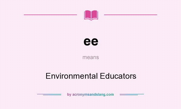 What does ee mean? It stands for Environmental Educators