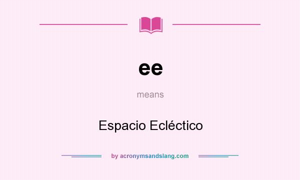 What does ee mean? It stands for Espacio Ecléctico