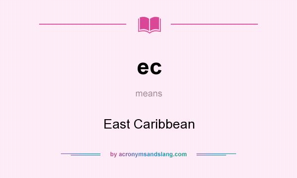 What does ec mean? It stands for East Caribbean