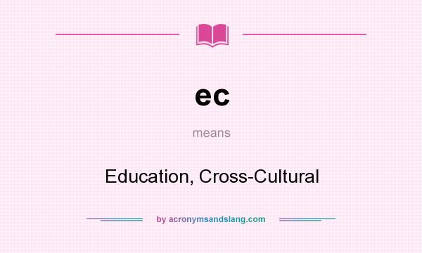 What does ec mean? It stands for Education, Cross-Cultural