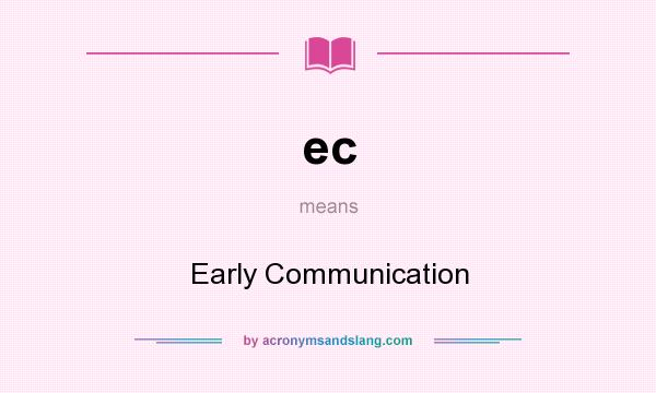 What does ec mean? It stands for Early Communication