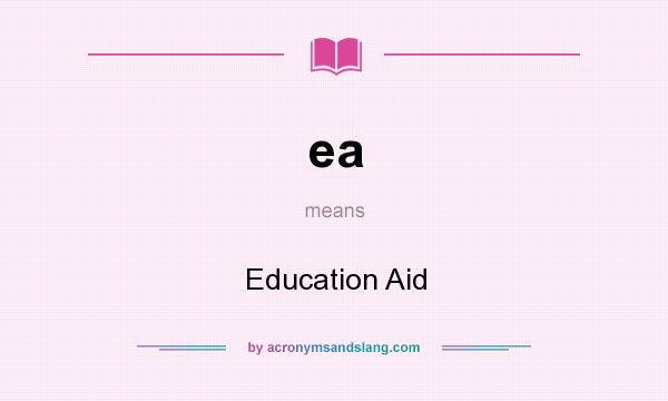 What does ea mean? It stands for Education Aid