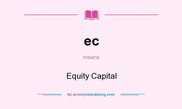 What does ec mean? It stands for Equity Capital
