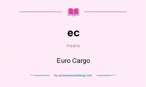 What does ec mean? It stands for Euro Cargo