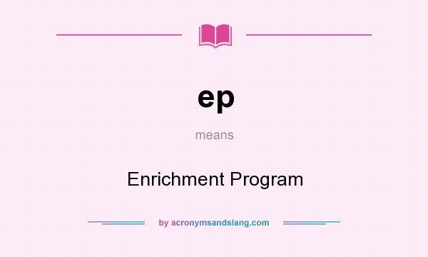 What does ep mean? It stands for Enrichment Program