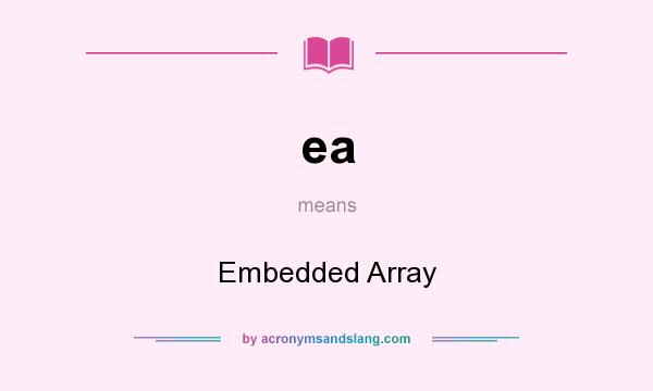 What does ea mean? It stands for Embedded Array