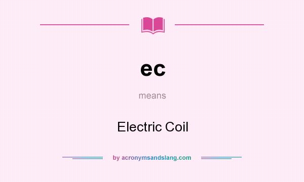 What does ec mean? It stands for Electric Coil