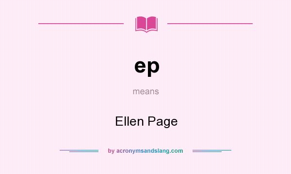 What does ep mean? It stands for Ellen Page