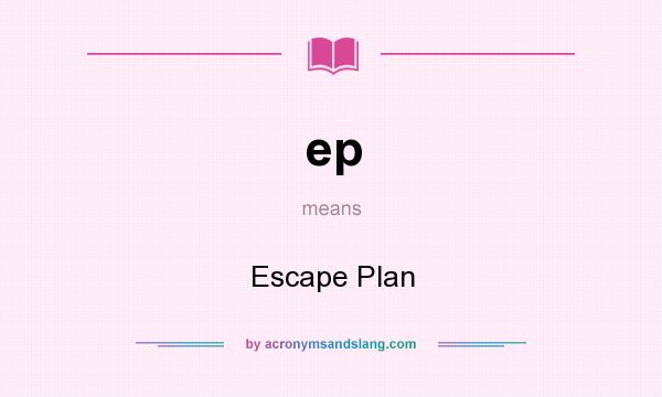What does ep mean? It stands for Escape Plan