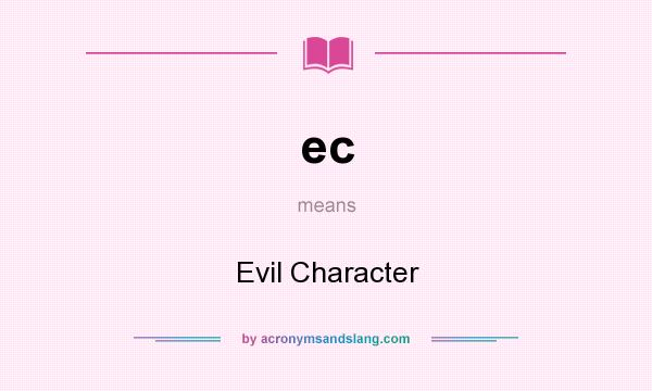 What does ec mean? It stands for Evil Character