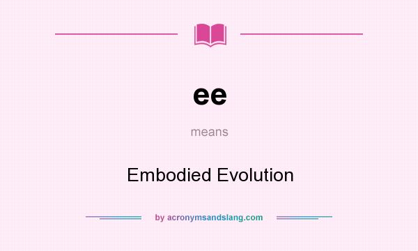 What does ee mean? It stands for Embodied Evolution