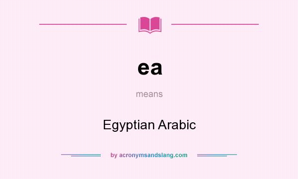 What does ea mean? It stands for Egyptian Arabic