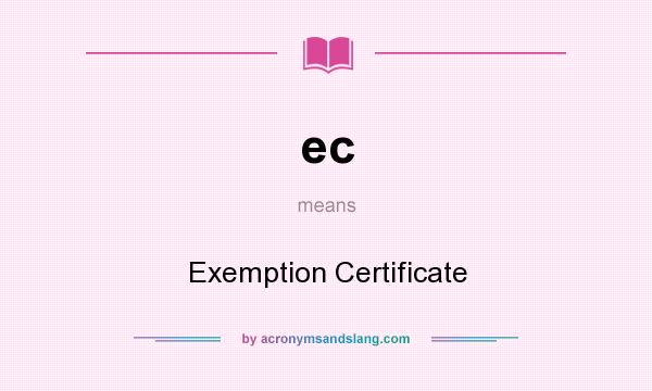What does ec mean? It stands for Exemption Certificate