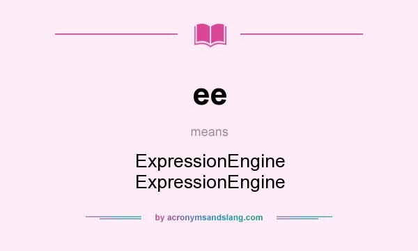 What does ee mean? It stands for ExpressionEngine ExpressionEngine