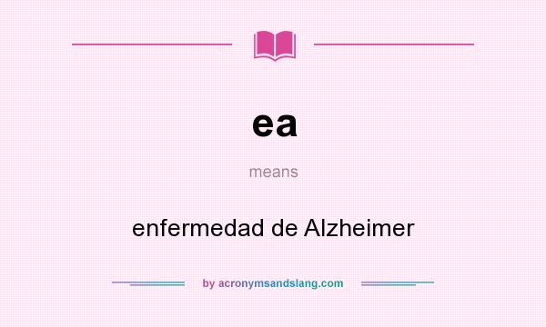What does ea mean? It stands for enfermedad de Alzheimer