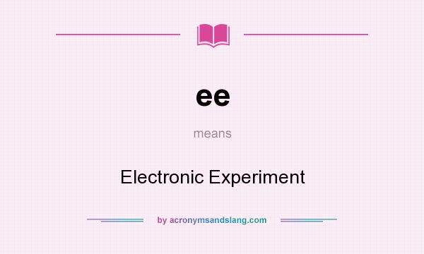 What does ee mean? It stands for Electronic Experiment