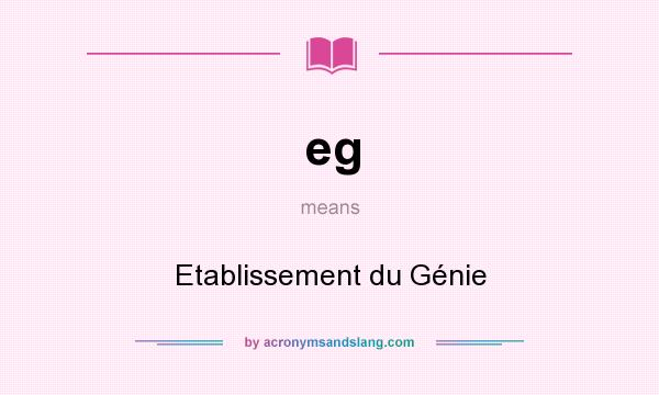 What does eg mean? It stands for Etablissement du Génie