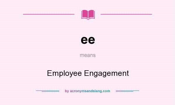 What does ee mean? It stands for Employee Engagement