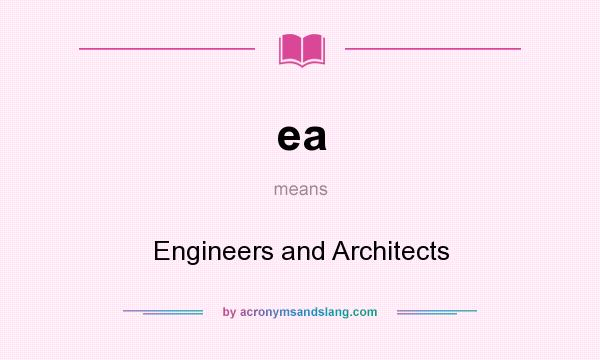 What does ea mean? It stands for Engineers and Architects
