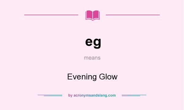 What does eg mean? It stands for Evening Glow