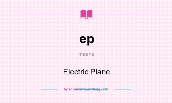 What does ep mean? It stands for Electric Plane