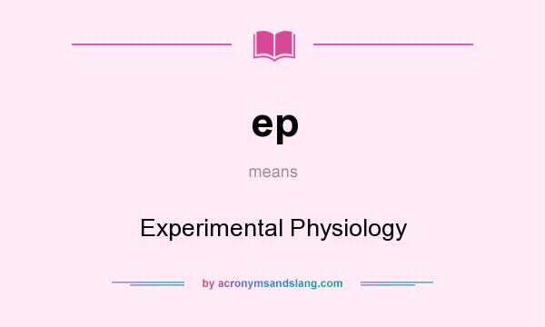 What does ep mean? It stands for Experimental Physiology