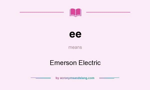 What does ee mean? It stands for Emerson Electric