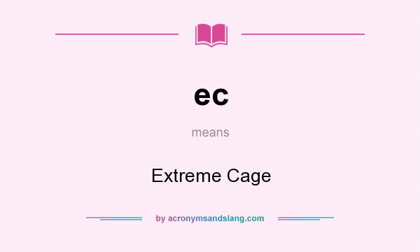 What does ec mean? It stands for Extreme Cage