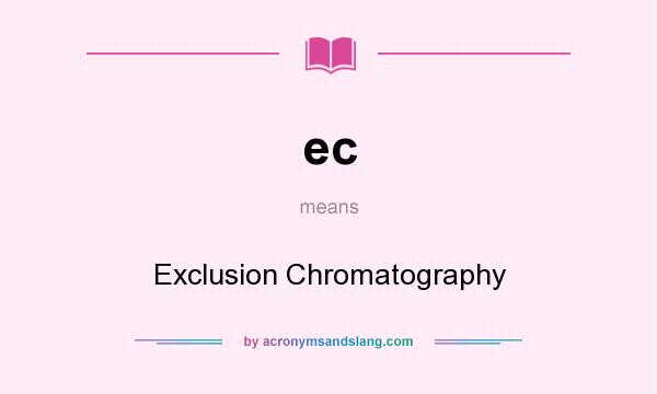 What does ec mean? It stands for Exclusion Chromatography