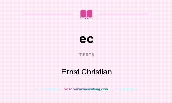 What does ec mean? It stands for Ernst Christian