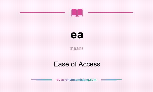 What does ea mean? It stands for Ease of Access