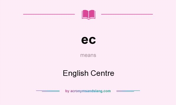 What does ec mean? It stands for English Centre