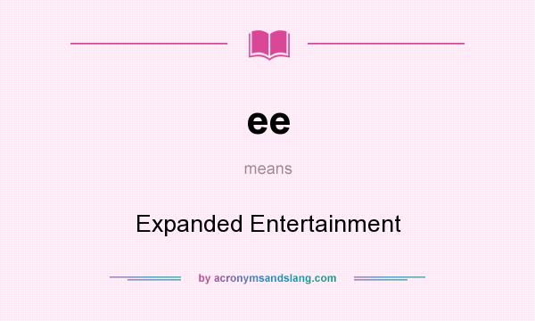 What does ee mean? It stands for Expanded Entertainment