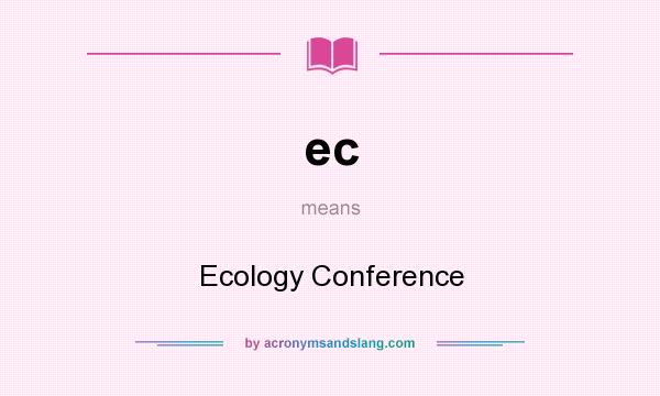 What does ec mean? It stands for Ecology Conference