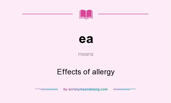 What does ea mean? It stands for Effects of allergy