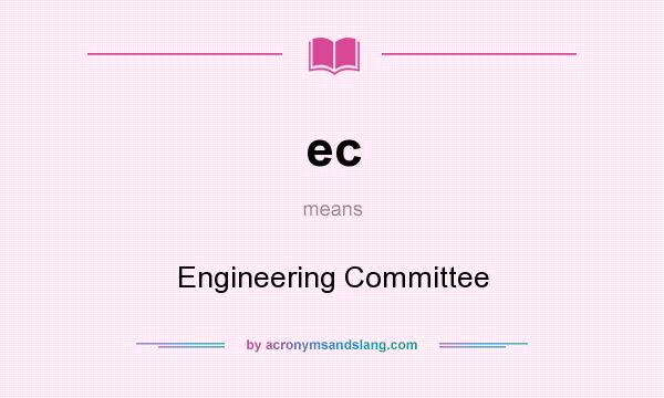 What does ec mean? It stands for Engineering Committee