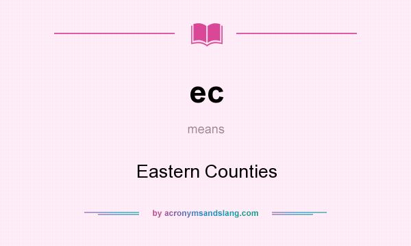 What does ec mean? It stands for Eastern Counties