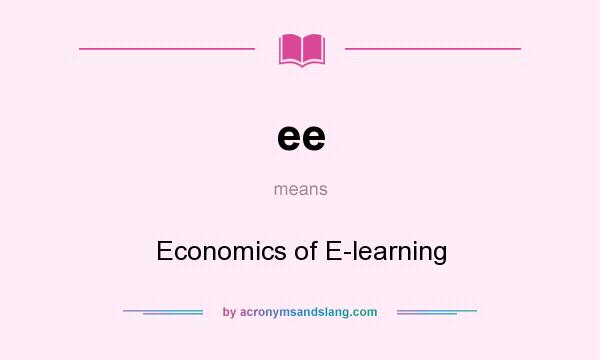 What does ee mean? It stands for Economics of E-learning