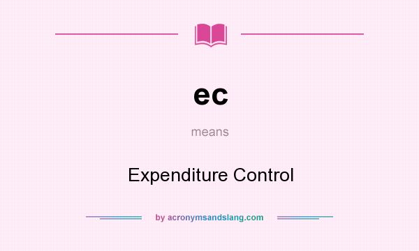 What does ec mean? It stands for Expenditure Control