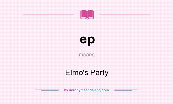What does ep mean? It stands for Elmo`s Party