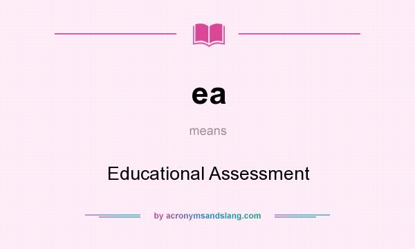 What does ea mean? It stands for Educational Assessment