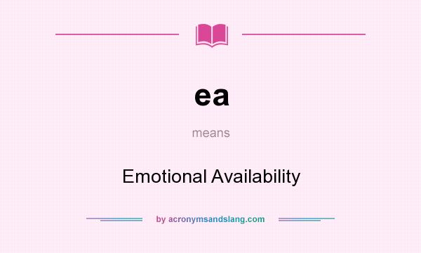 What does ea mean? It stands for Emotional Availability