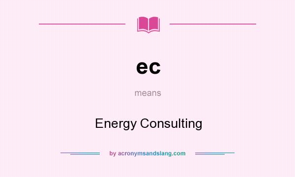 What does ec mean? It stands for Energy Consulting