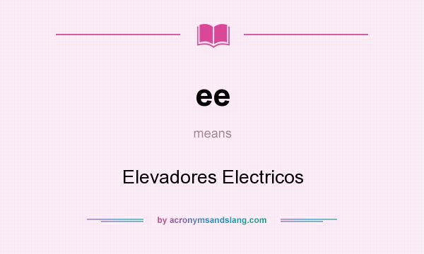 What does ee mean? It stands for Elevadores Electricos
