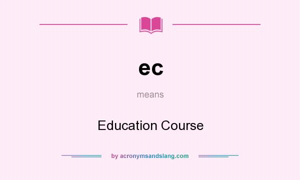 What does ec mean? It stands for Education Course
