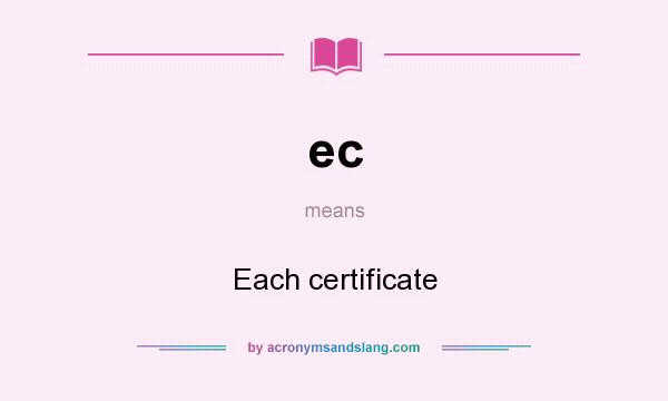 What does ec mean? It stands for Each certificate