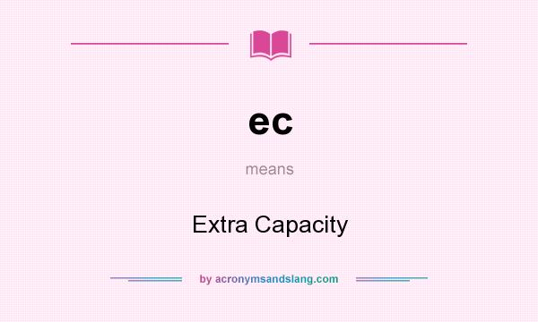 What does ec mean? It stands for Extra Capacity